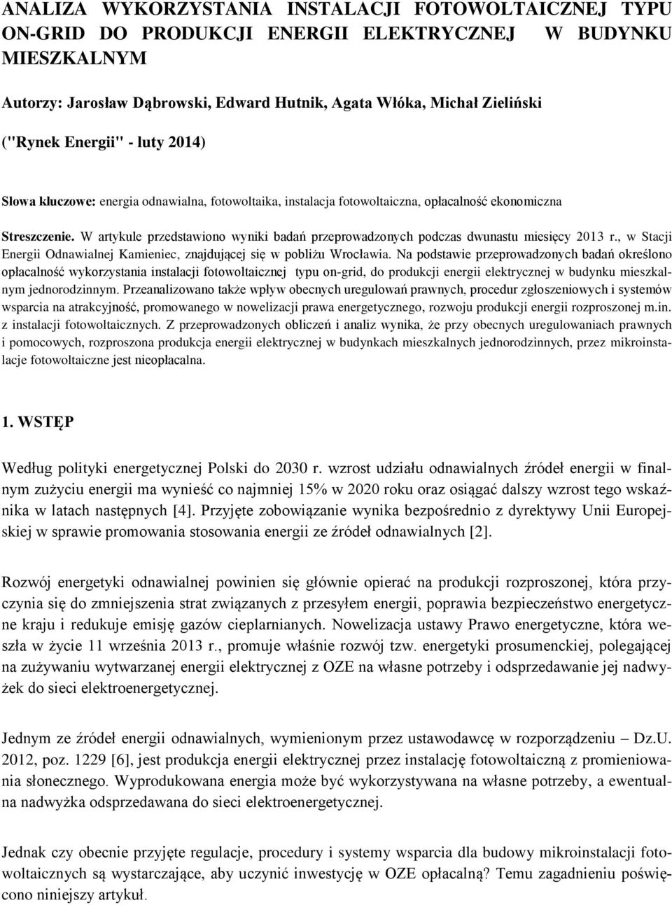 W artykule przedstawiono wyniki badań przeprowadzonych podczas dwunastu miesięcy 2013 r., w Stacji Energii Odnawialnej Kamieniec, znajdującej się w pobliżu Wrocławia.