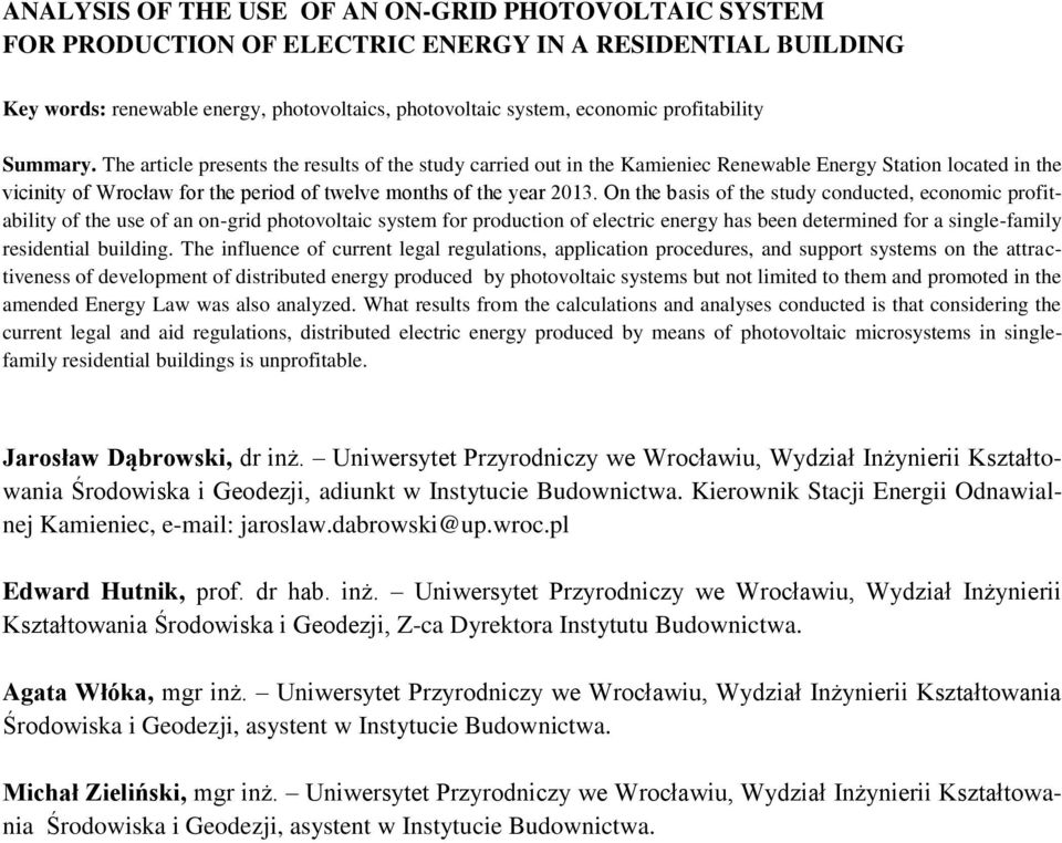 The article presents the results of the study carried out in the Kamieniec Renewable Energy Station located in the vicinity of Wrocław for the period of twelve months of the year 2013.