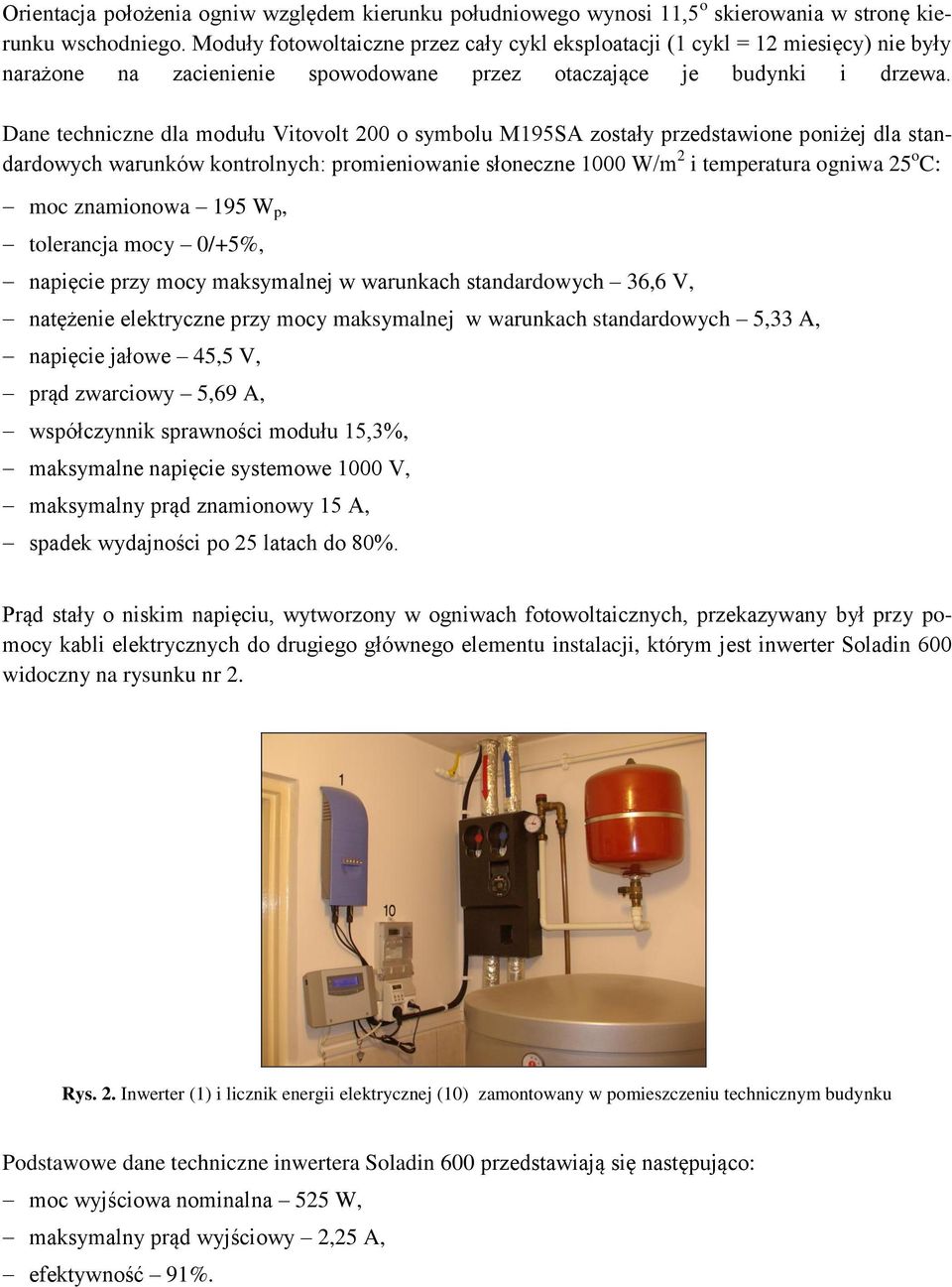 Dane techniczne dla modułu Vitovolt 200 o symbolu M195SA zostały przedstawione poniżej dla standardowych warunków kontrolnych: promieniowanie słoneczne 1000 W/m 2 i temperatura ogniwa 25 o C: moc