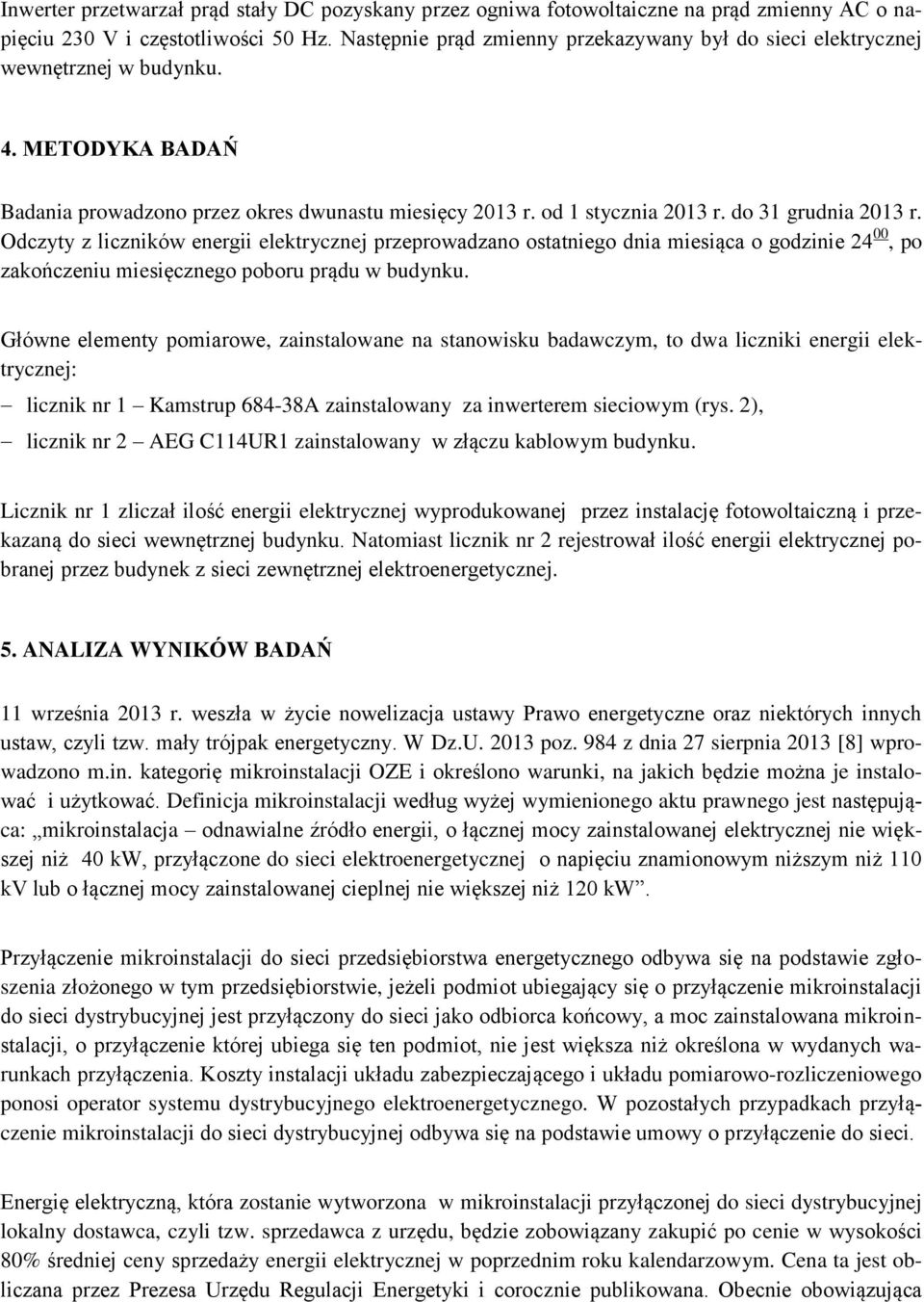 do 31 grudnia 2013 r. Odczyty z liczników energii elektrycznej przeprowadzano ostatniego dnia miesiąca o godzinie 24 00, po zakończeniu miesięcznego poboru prądu w budynku.