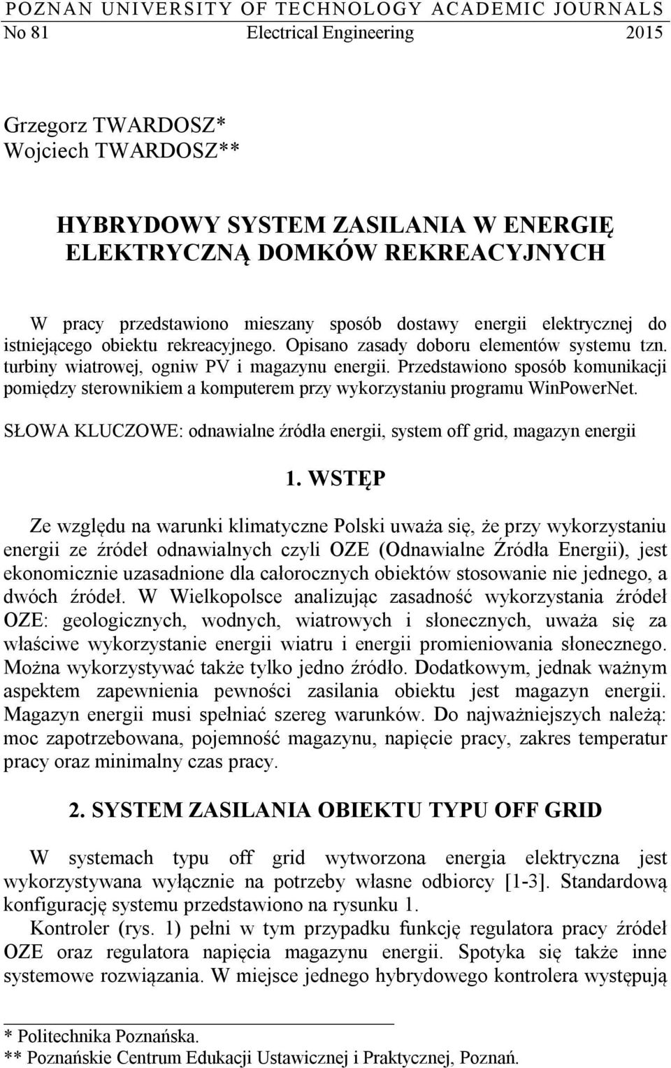 Przedstawiono sposób komunikacji pomiędzy sterownikiem a komputerem przy wykorzystaniu programu WinPowerNet. SŁOWA KLUCZOWE: odnawialne źródła energii, system off grid, magazyn energii 1.