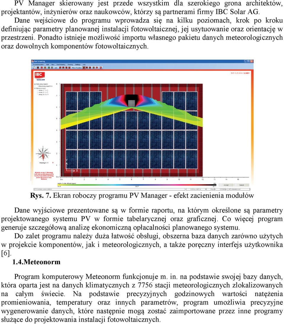 Ponadto istnieje możliwość importu własnego pakietu danych meteorologicznych oraz dowolnych komponentów fotowoltaicznych. Rys. 7.