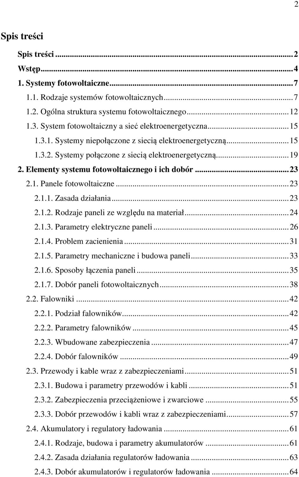 Elementy systemu fotowoltaicznego i ich dobór... 23 2.1. Panele fotowoltaiczne... 23 2.1.1. Zasada działania... 23 2.1.2. Rodzaje paneli ze względu na materiał... 24 2.1.3. Parametry elektryczne paneli.