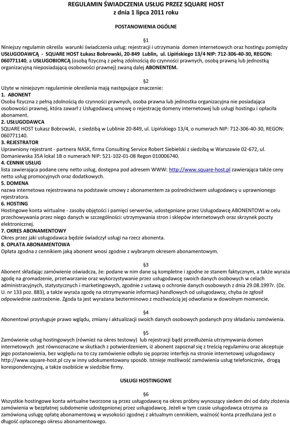 Lipińskiego 13/4 NIP: 712-306-40-30, REGON: 060771140, a USŁUGOBIORCĄ (osobą fizyczną z pełną zdolnością do czynności prawnych, osobą prawną lub jednostką organizacyjną nieposiadającą osobowości