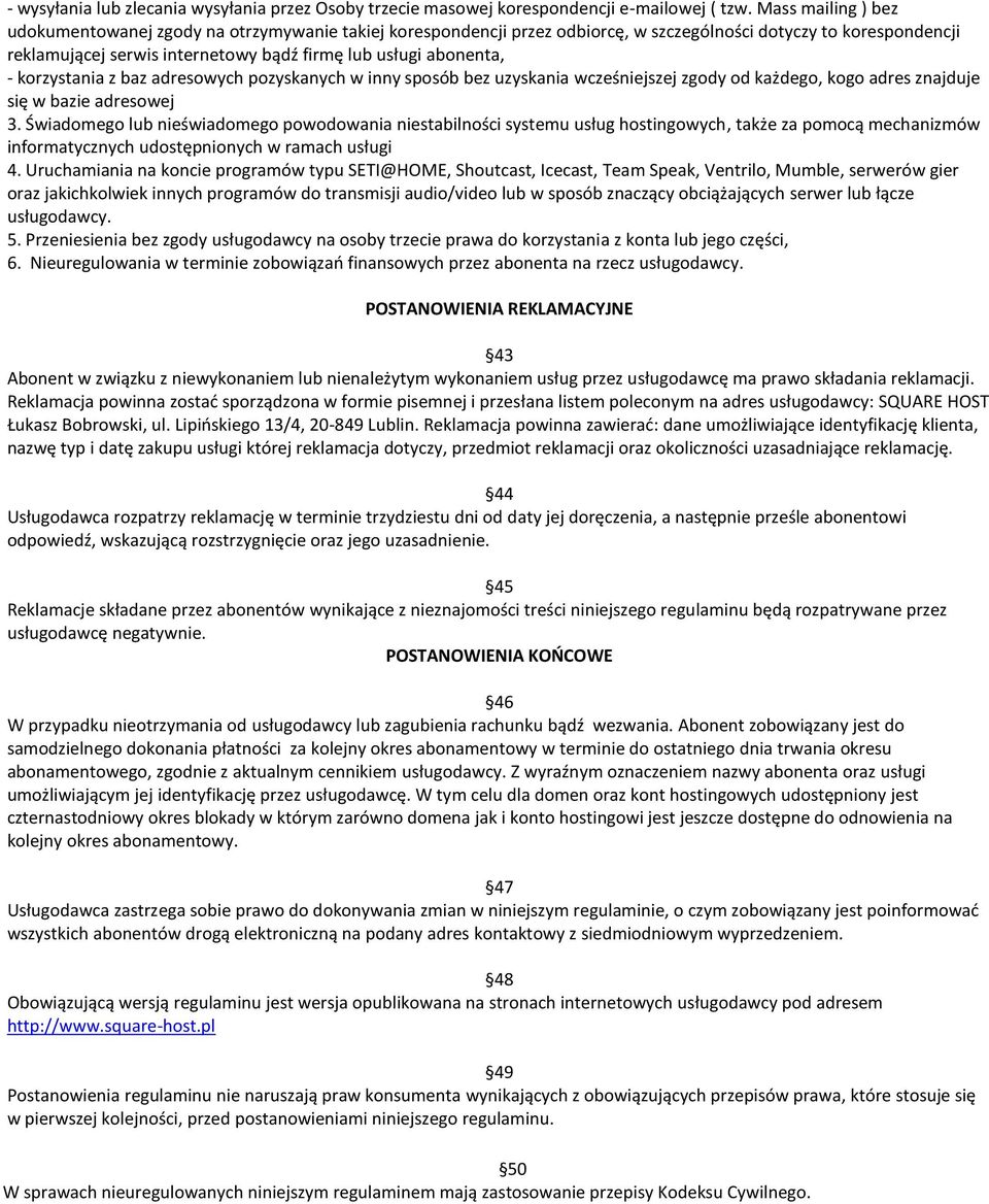 abonenta, - korzystania z baz adresowych pozyskanych w inny sposób bez uzyskania wcześniejszej zgody od każdego, kogo adres znajduje się w bazie adresowej 3.