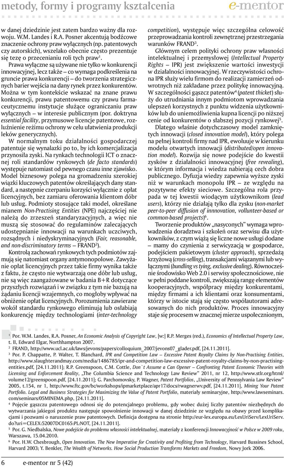 Prawa wyłączne są używane nie tylko w konkurencji innowacyjnej, lecz także co wymaga podkreślenia na gruncie prawa konkurencji do tworzenia strategicznych barier wejścia na dany rynek przez