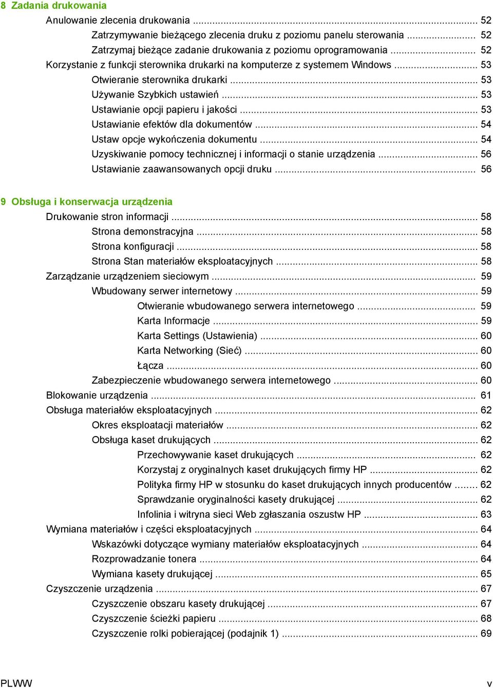 .. 53 Ustawianie efektów dla dokumentów... 54 Ustaw opcje wykończenia dokumentu... 54 Uzyskiwanie pomocy technicznej i informacji o stanie urządzenia... 56 Ustawianie zaawansowanych opcji druku.