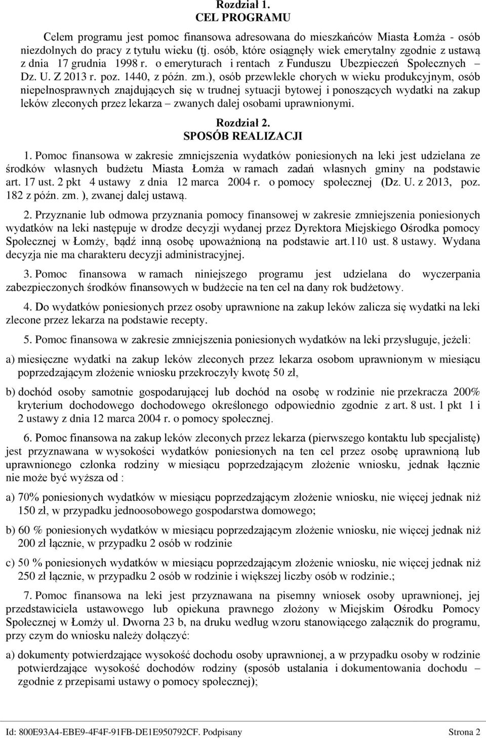 ), osób przewlekle chorych w wieku produkcyjnym, osób niepełnosprawnych znajdujących się w trudnej sytuacji bytowej i ponoszących wydatki na zakup leków zleconych przez lekarza zwanych dalej osobami