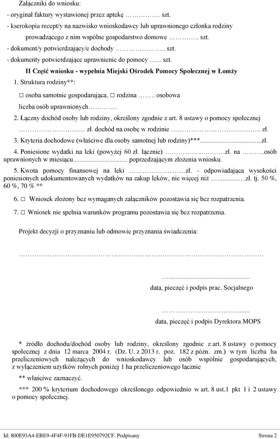 Struktura rodziny**: osoba samotnie gospodarująca, rodzina.. osobowa liczba osób uprawnionych. 2. Łączny dochód osoby lub rodziny, określony zgodnie z art. 8 ustawy o pomocy społecznej zł.