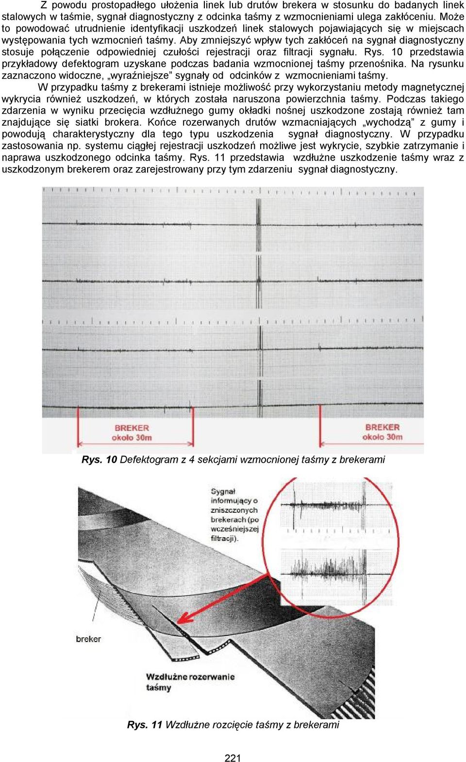 Aby zmniejszyć wpływ tych zakłóceń na sygnał diagnostyczny stosuje połączenie odpowiedniej czułości rejestracji oraz filtracji sygnału. Rys.