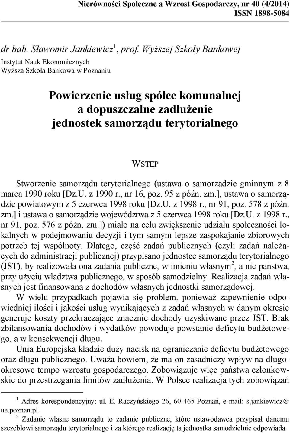 samorządu terytorialnego (ustawa o samorządzie gminnym z 8 marca 1990 roku [Dz.U. z 1990 r., nr 16, poz. 95 z późn. zm.], ustawa o samorządzie powiatowym z 5 czerwca 1998 roku [Dz.U. z 1998 r.