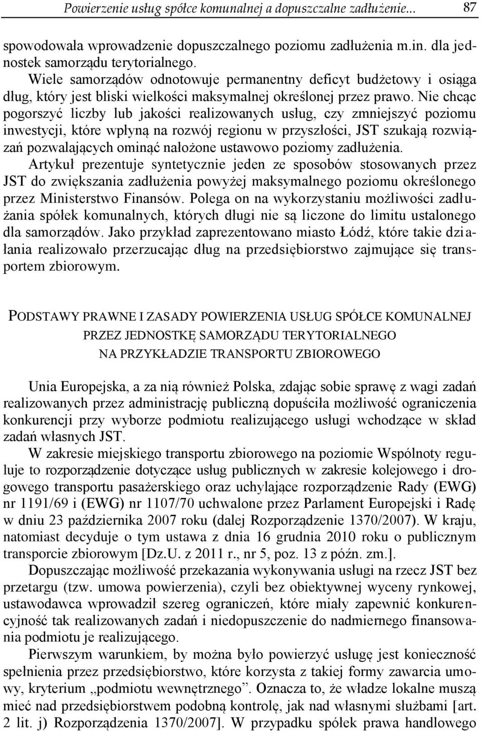 Nie chcąc pogorszyć liczby lub jakości realizowanych usług, czy zmniejszyć poziomu inwestycji, które wpłyną na rozwój regionu w przyszłości, JST szukają rozwiązań pozwalających ominąć nałożone