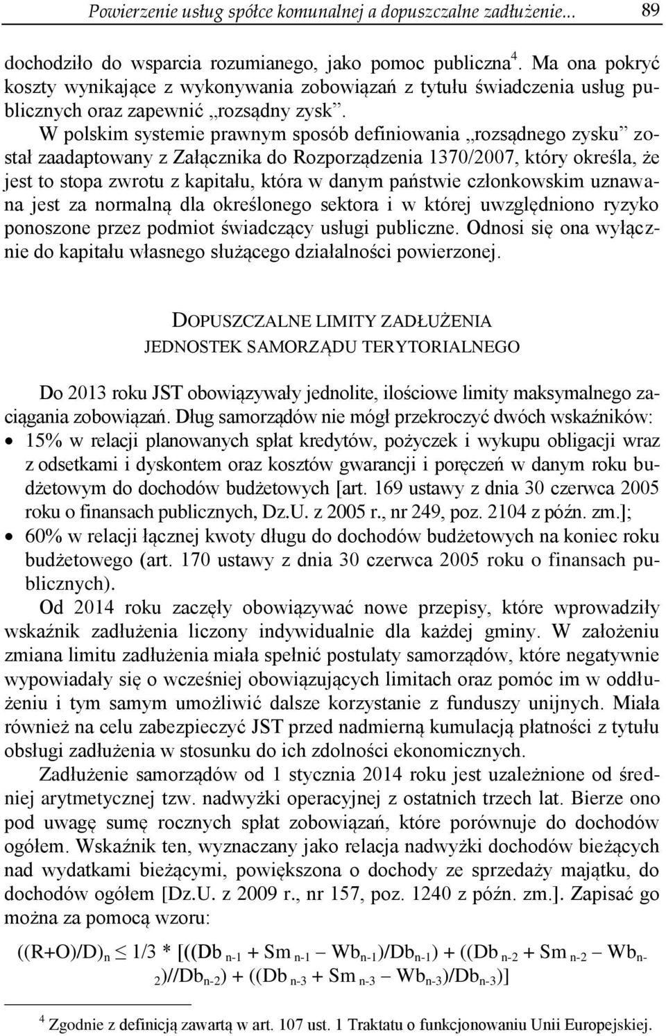 W polskim systemie prawnym sposób definiowania rozsądnego zysku został zaadaptowany z Załącznika do Rozporządzenia 1370/2007, który określa, że jest to stopa zwrotu z kapitału, która w danym państwie