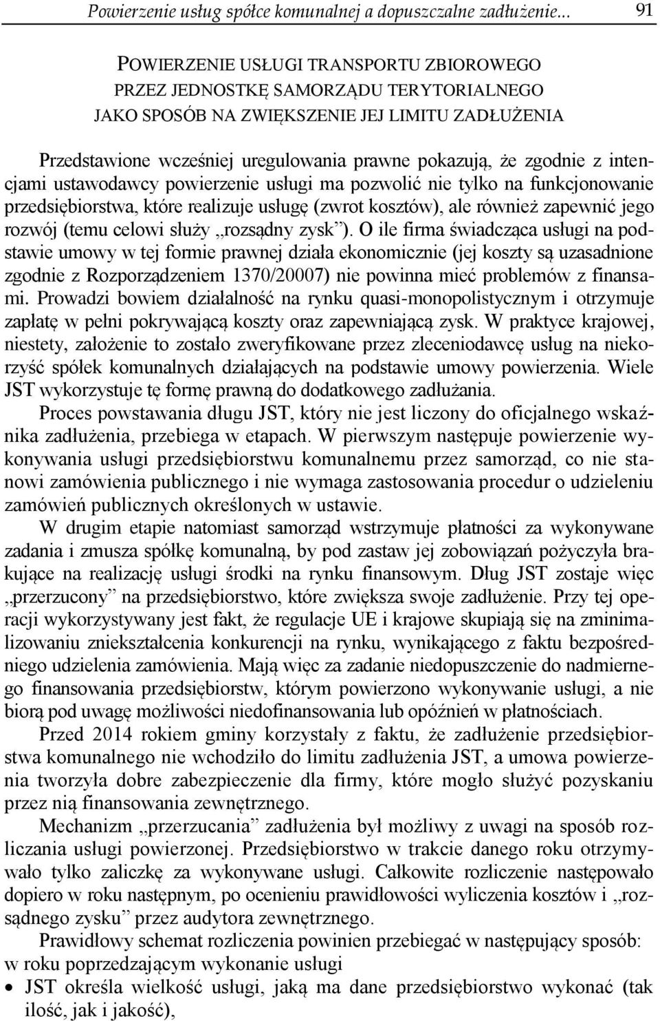 zgodnie z intencjami ustawodawcy powierzenie usługi ma pozwolić nie tylko na funkcjonowanie przedsiębiorstwa, które realizuje usługę (zwrot kosztów), ale również zapewnić jego rozwój (temu celowi