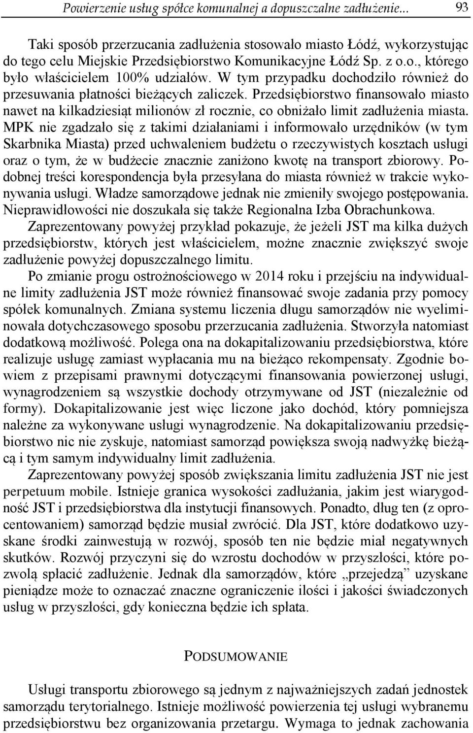 Przedsiębiorstwo finansowało miasto nawet na kilkadziesiąt milionów zł rocznie, co obniżało limit zadłużenia miasta.