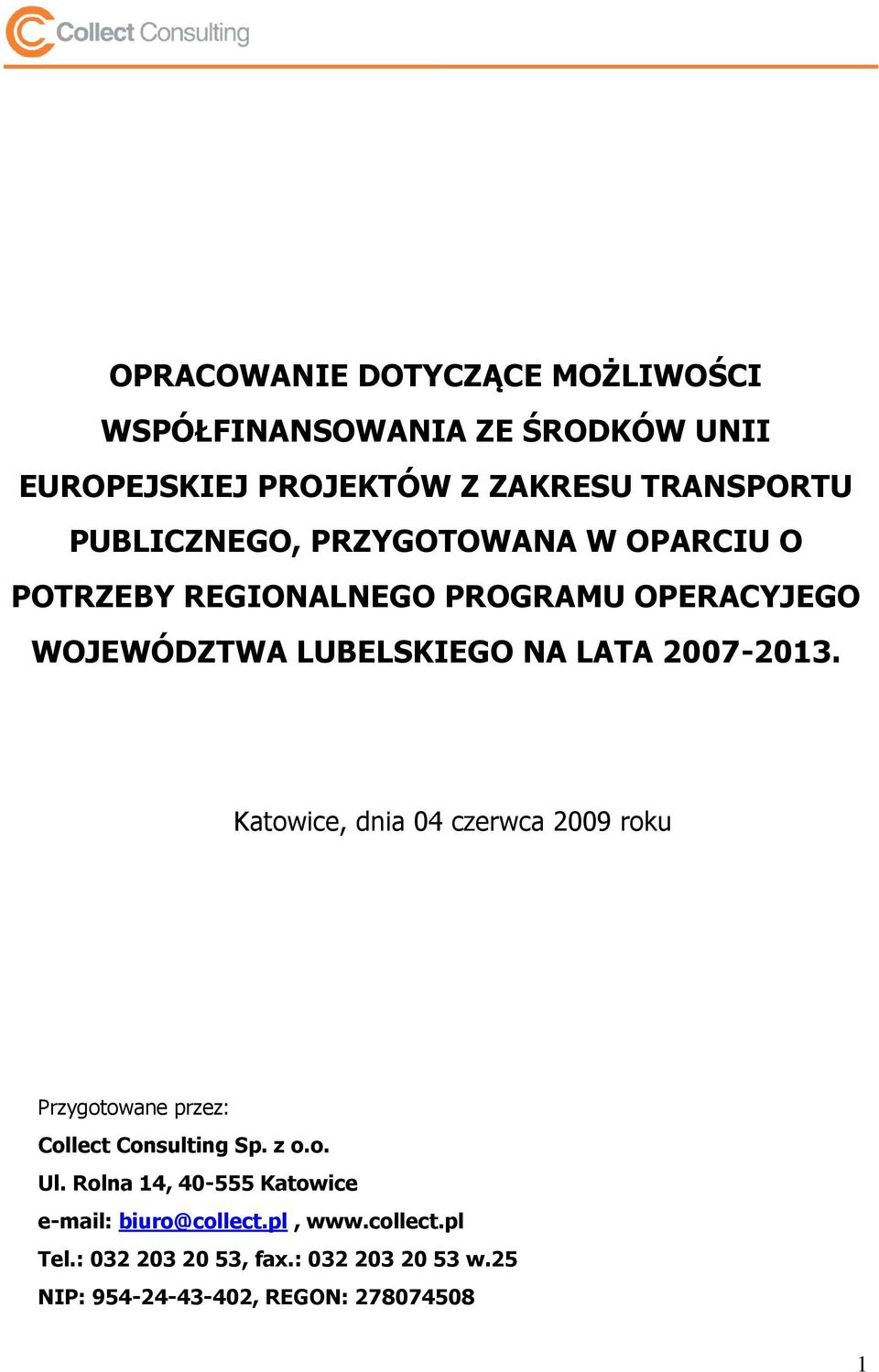 2007-2013. Katowice, dnia 04 czerwca 2009 roku Przygotowane przez: Collect Consulting Sp. z o.o. Ul.