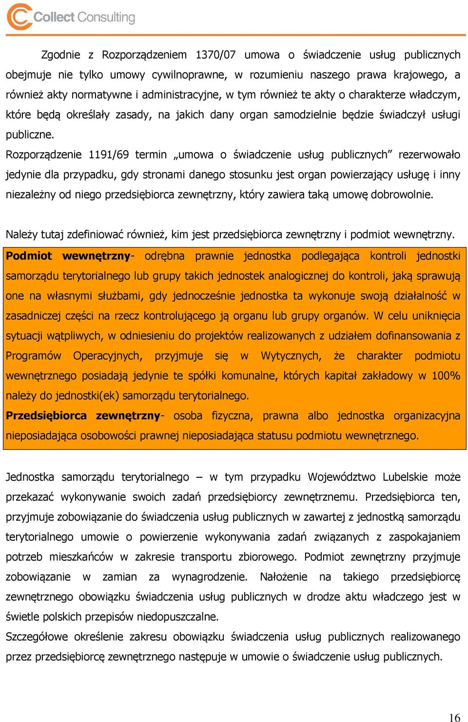 Rozporządzenie 1191/69 termin umowa o świadczenie usług publicznych rezerwowało jedynie dla przypadku, gdy stronami danego stosunku jest organ powierzający usługę i inny niezależny od niego