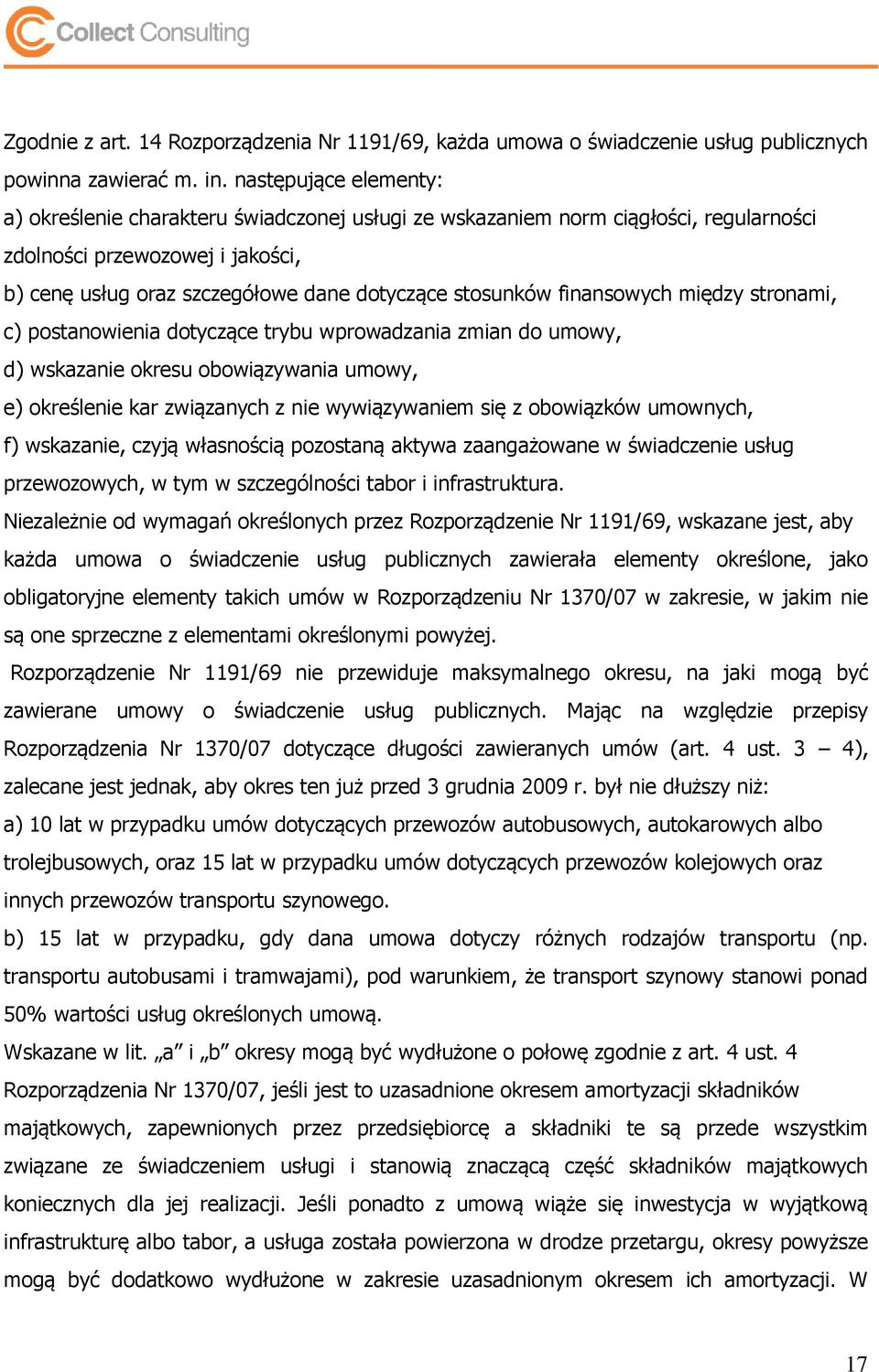 finansowych między stronami, c) postanowienia dotyczące trybu wprowadzania zmian do umowy, d) wskazanie okresu obowiązywania umowy, e) określenie kar związanych z nie wywiązywaniem się z obowiązków