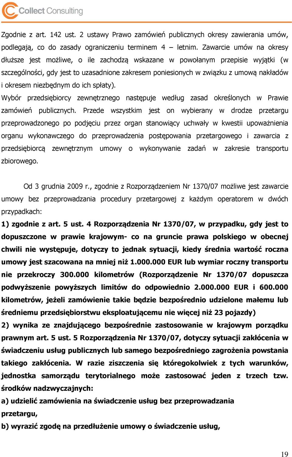 okresem niezbędnym do ich spłaty). Wybór przedsiębiorcy zewnętrznego następuje według zasad określonych w Prawie zamówień publicznych.