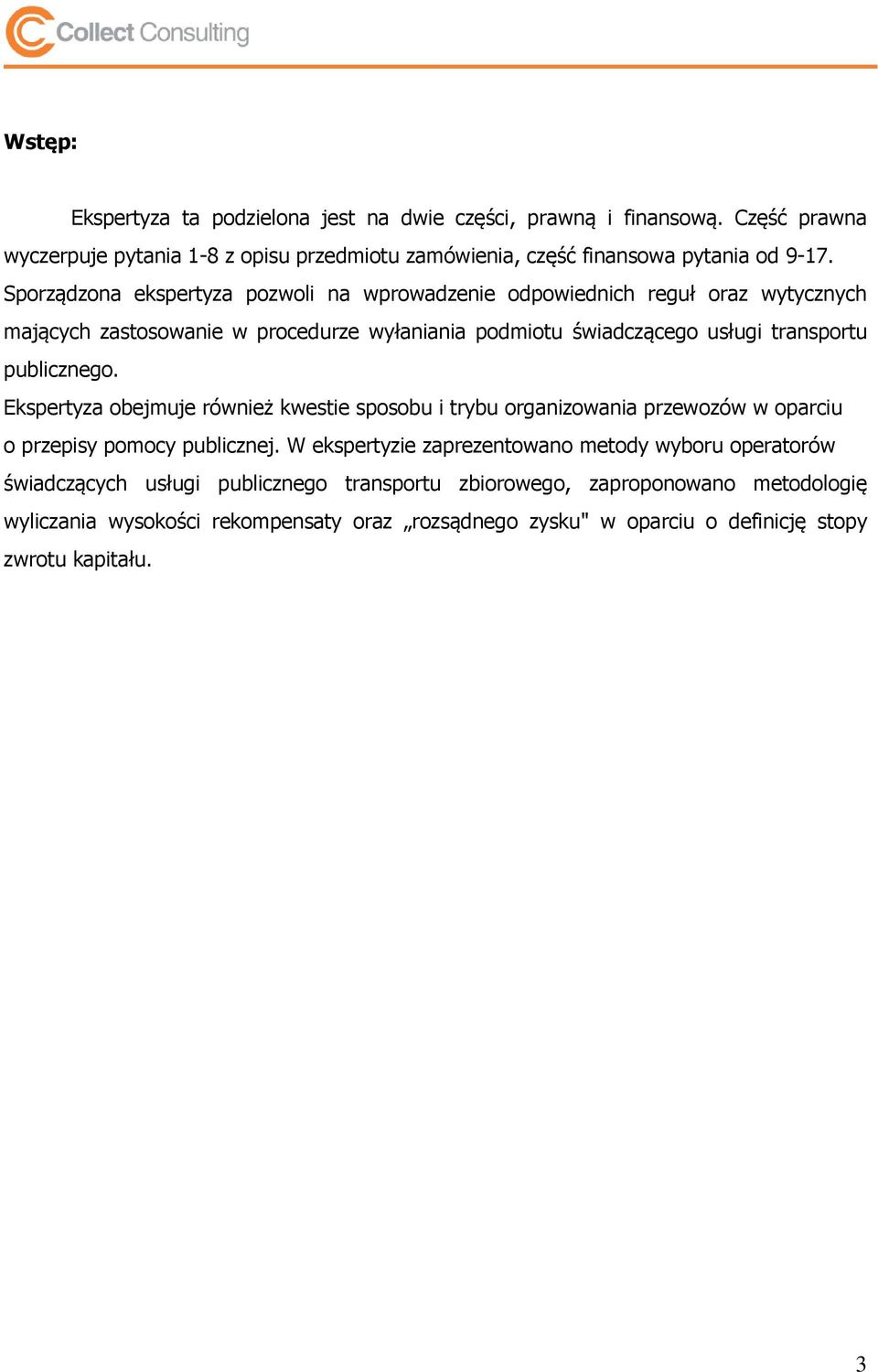 publicznego. Ekspertyza obejmuje również kwestie sposobu i trybu organizowania przewozów w oparciu o przepisy pomocy publicznej.