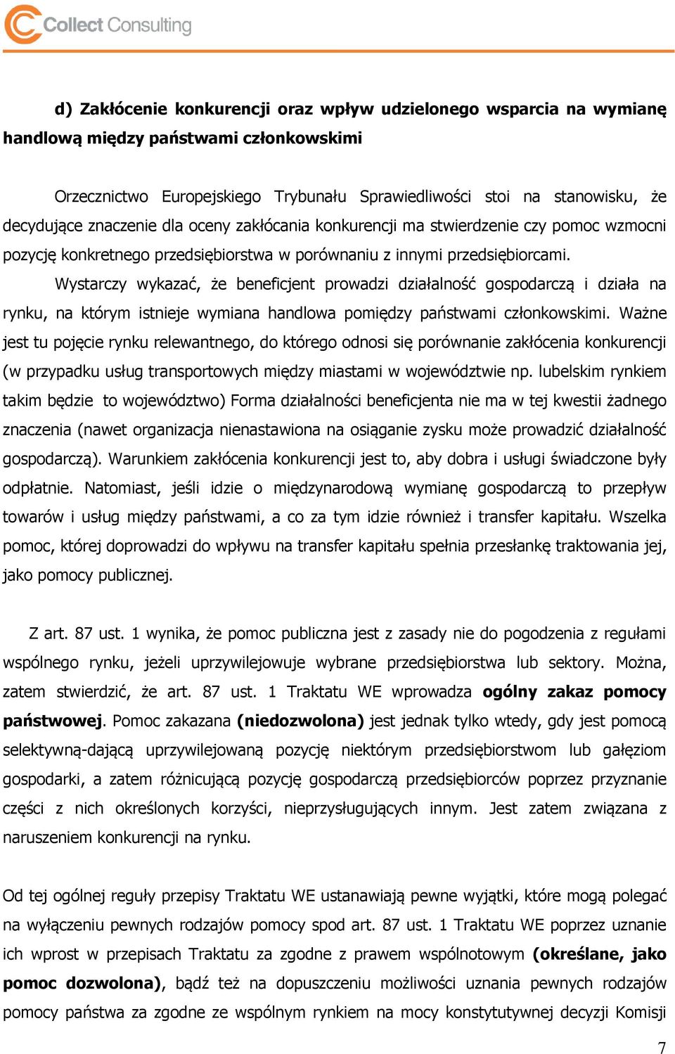 Wystarczy wykazać, że beneficjent prowadzi działalność gospodarczą i działa na rynku, na którym istnieje wymiana handlowa pomiędzy państwami członkowskimi.