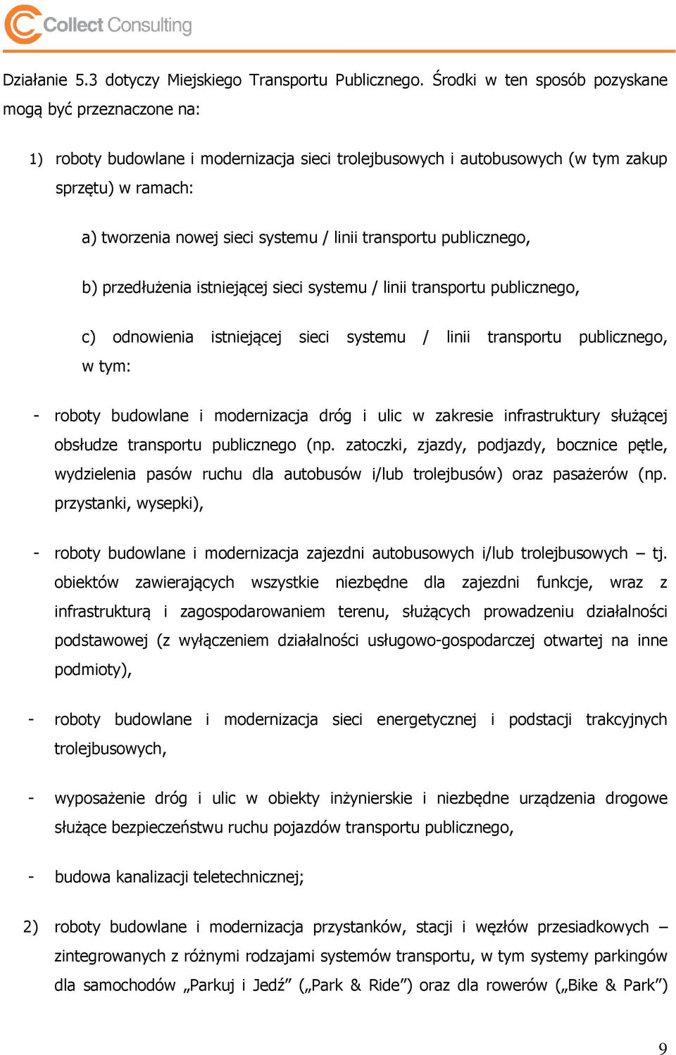 transportu publicznego, b) przedłużenia istniejącej sieci systemu / linii transportu publicznego, c) odnowienia istniejącej sieci systemu / linii transportu publicznego, w tym: - roboty budowlane i