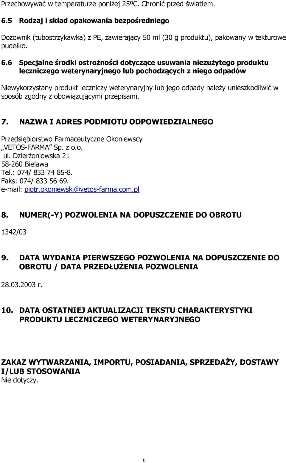 6 Specjalne środki ostrożności dotyczące usuwania niezużytego produktu leczniczego weterynaryjnego lub pochodzących z niego odpadów Niewykorzystany produkt leczniczy weterynaryjny lub jego odpady