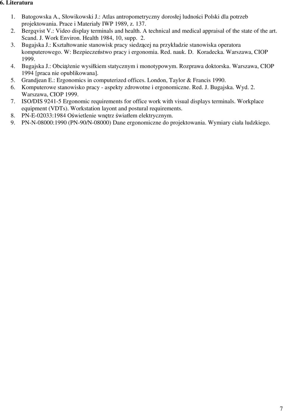 : Kształtowanie stanowisk pracy siedzcej na przykładzie stanowiska operatora komputerowego. W: Bezpieczestwo pracy i ergonomia. Red. nauk. D. Koradecka. Warszawa, CIOP 1999. 4. Bugajska J.