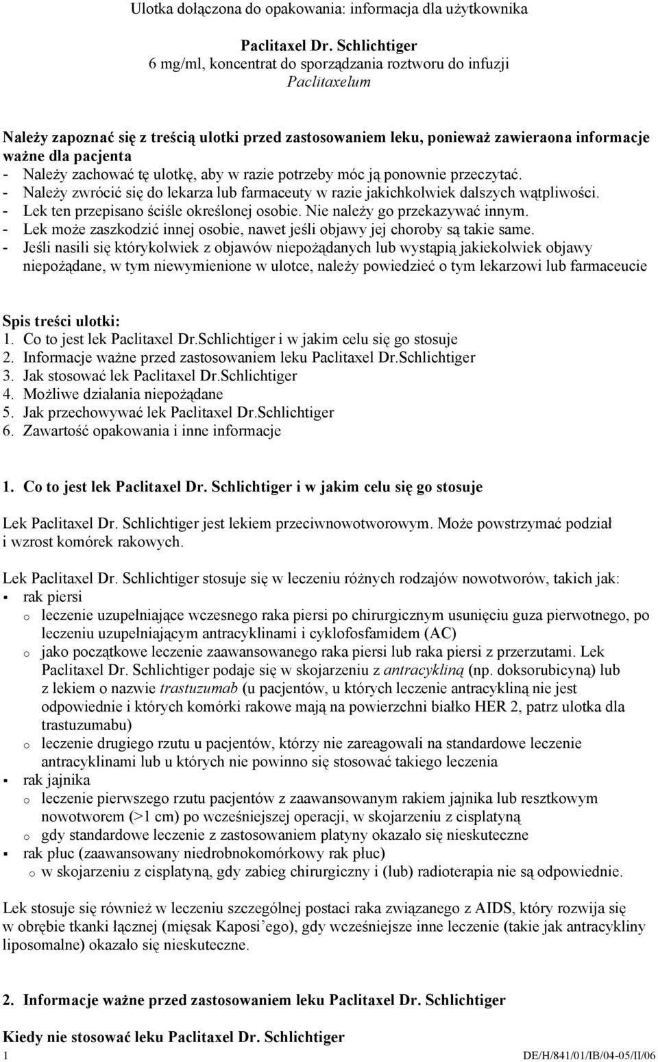 Należy zachować tę ulotkę, aby w razie potrzeby móc ją ponownie przeczytać. - Należy zwrócić się do lekarza lub farmaceuty w razie jakichkolwiek dalszych wątpliwości.