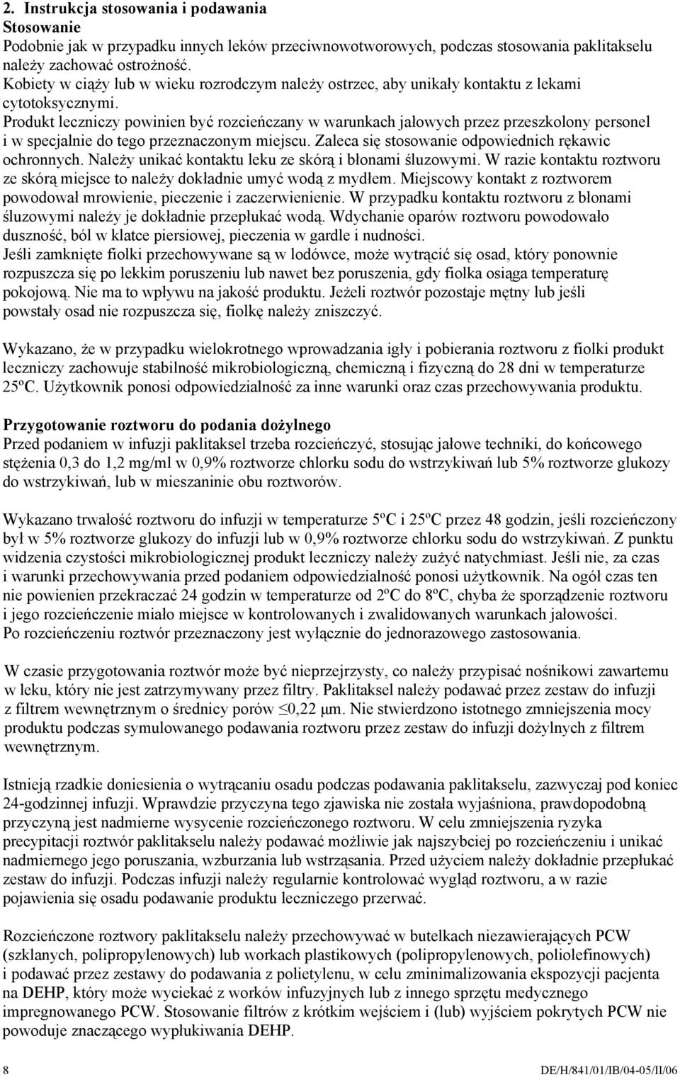 Produkt leczniczy powinien być rozcieńczany w warunkach jałowych przez przeszkolony personel i w specjalnie do tego przeznaczonym miejscu. Zaleca się stosowanie odpowiednich rękawic ochronnych.