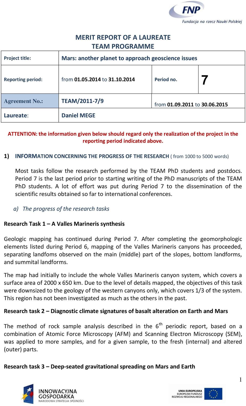 1) INFORMATION CONCERNING THE PROGRESS OF THE RESEARCH ( from 1000 to 5000 words) Most tasks follow the research performed by the TEAM PhD students and postdocs.