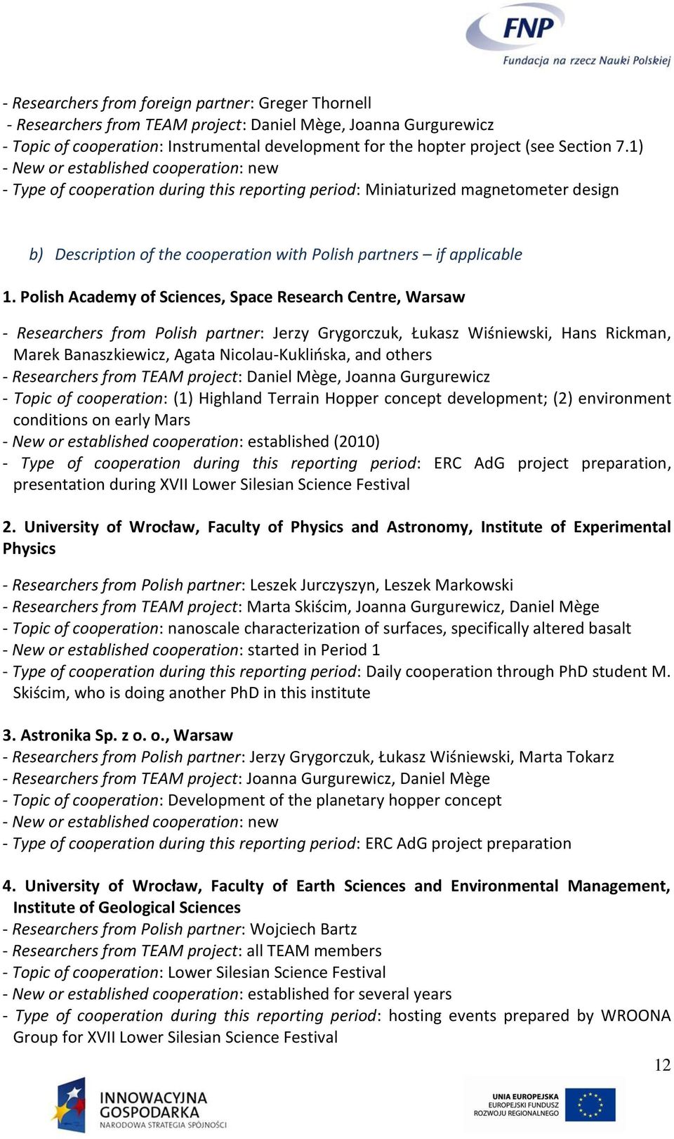 1) - New or established cooperation: new - Type of cooperation during this reporting period: Miniaturized magnetometer design b) Description of the cooperation with Polish partners if applicable 1.