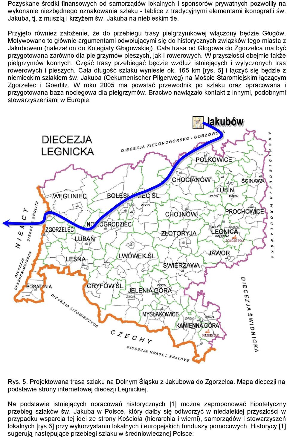 Motywowano to głównie argumentami odwołującymi się do historycznych związków tego miasta z Jakubowem (należał on do Kolegiaty Głogowskiej).