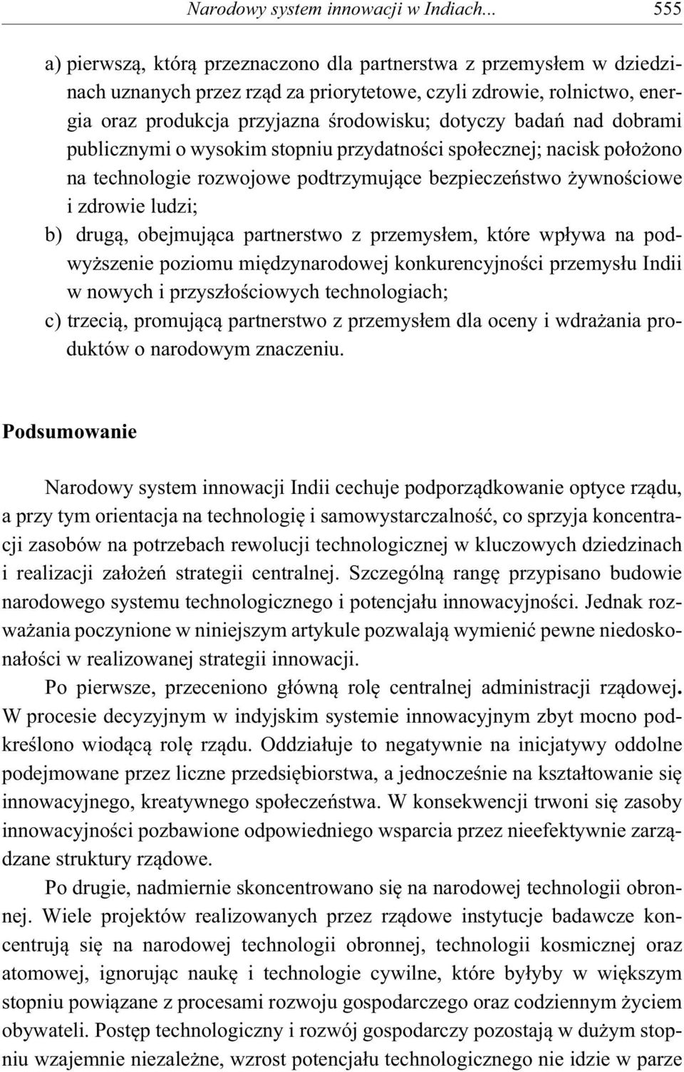 nad dobrami publicznymi o wysokim stopniu przydatno ci spo ecznej; nacisk po o ono na technologie rozwojowe podtrzymuj ce bezpiecze stwo ywno ciowe i zdrowie ludzi; b) drug, obejmuj ca partnerstwo z