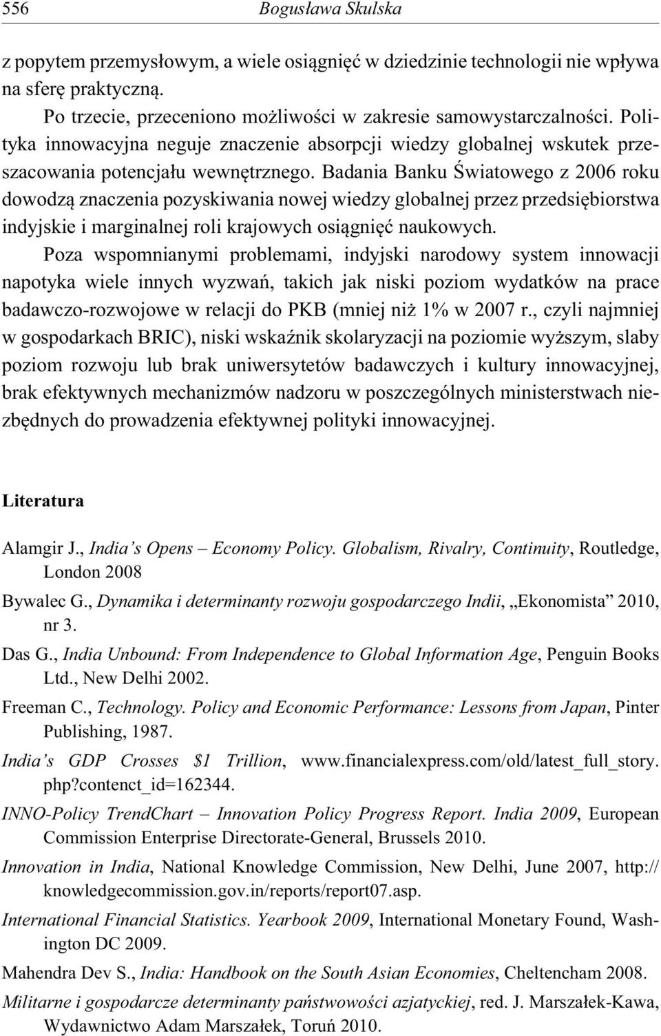 Badania Banku wiatowego z 2006 roku dowodz znaczenia pozyskiwania nowej wiedzy globalnej przez przedsi biorstwa indyjskie i marginalnej roli krajowych osi gni naukowych.