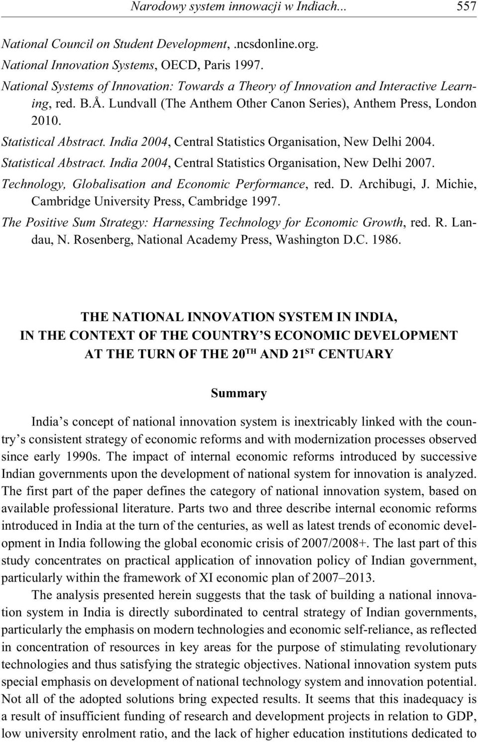 India 2004, Central Statistics Organisation, New Delhi 2004. Statistical Abstract. India 2004, Central Statistics Organisation, New Delhi 2007. Technology, Globalisation and Economic Performance, red.