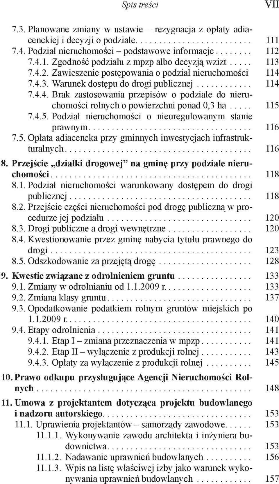 .... 115 7.4.5. Podział nieruchomości o nieuregulowanym stanie prawnym................................... 116 7.5. Opłata adiacencka przy gminnych inwestycjach infrastrukturalnych........................................ 116 8.