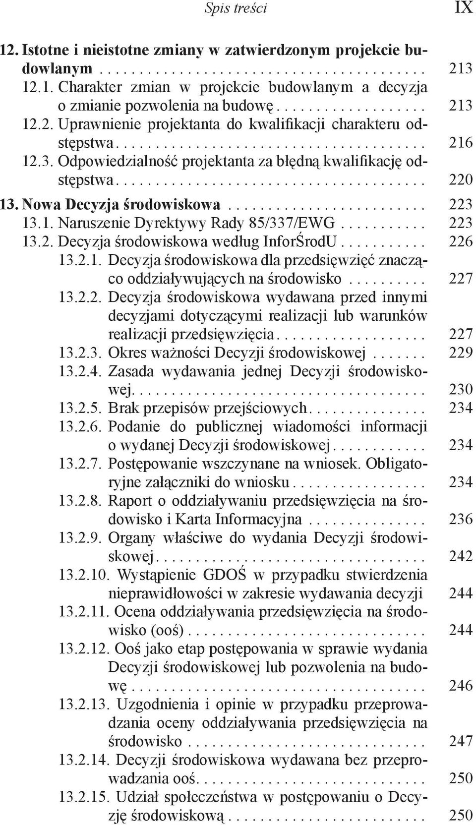 ...................................... 220 13. Nowa Decyzja środowiskowa......................... 223 13.1. Naruszenie Dyrektywy Rady 85/337/EWG........... 223 13.2. Decyzja środowiskowa według InforŚrodU.