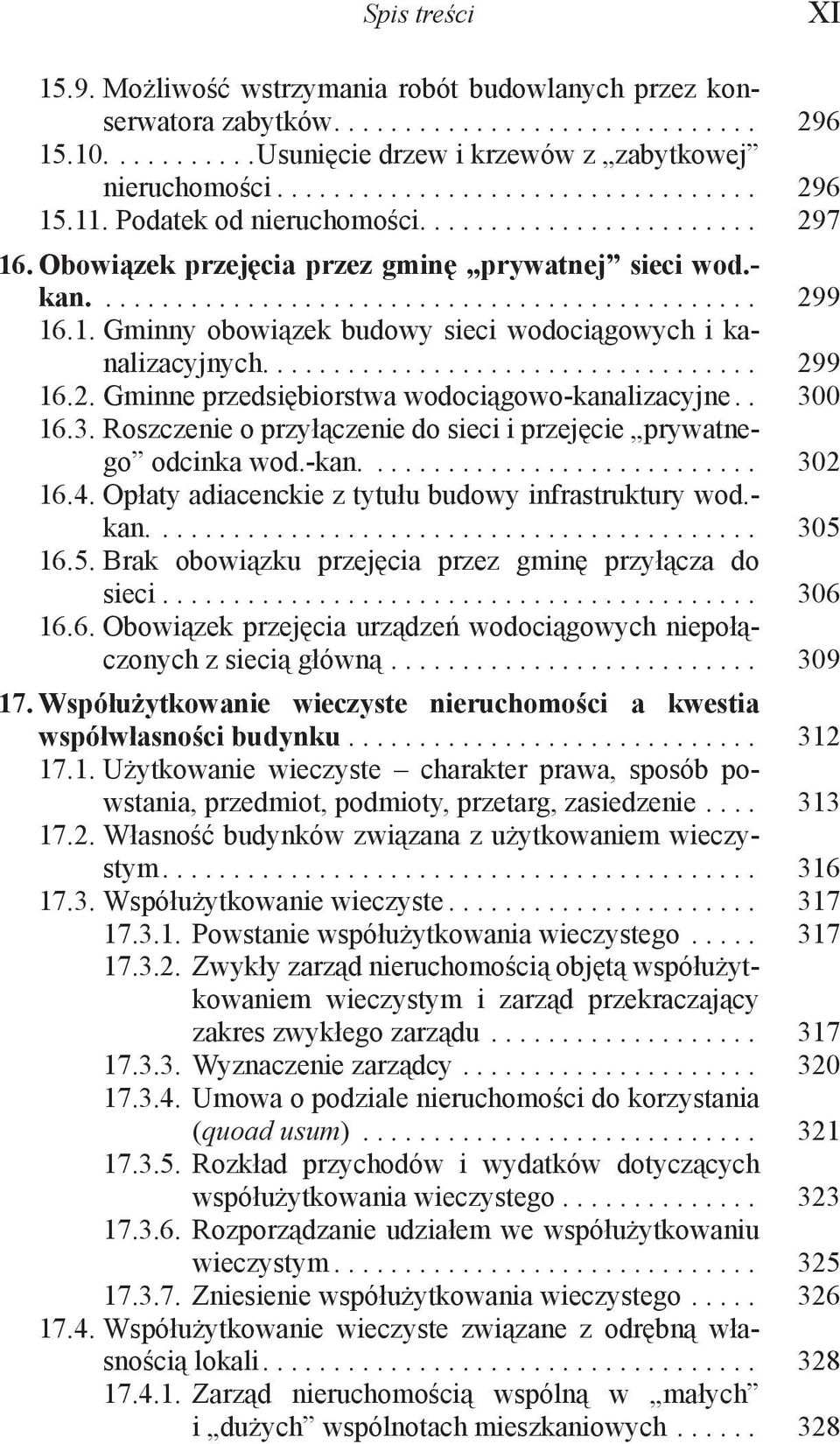 .................................. 299 16.2. Gminne przedsiębiorstwa wodociągowo-kanalizacyjne.. 300 16.3. Roszczenie o przyłączenie do sieci i przejęcie prywatnego odcinka wod.-kan............................ 302 16.