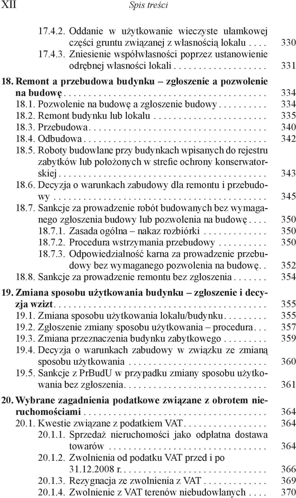 Remont budynku lub lokalu....................... 335 18.3. Przebudowa.................................... 340 18.4. Odbudowa..................................... 342 18.5. Roboty budowlane przy budynkach wpisanych do rejestru zabytków lub położonych w strefie ochrony konserwatorskiej.