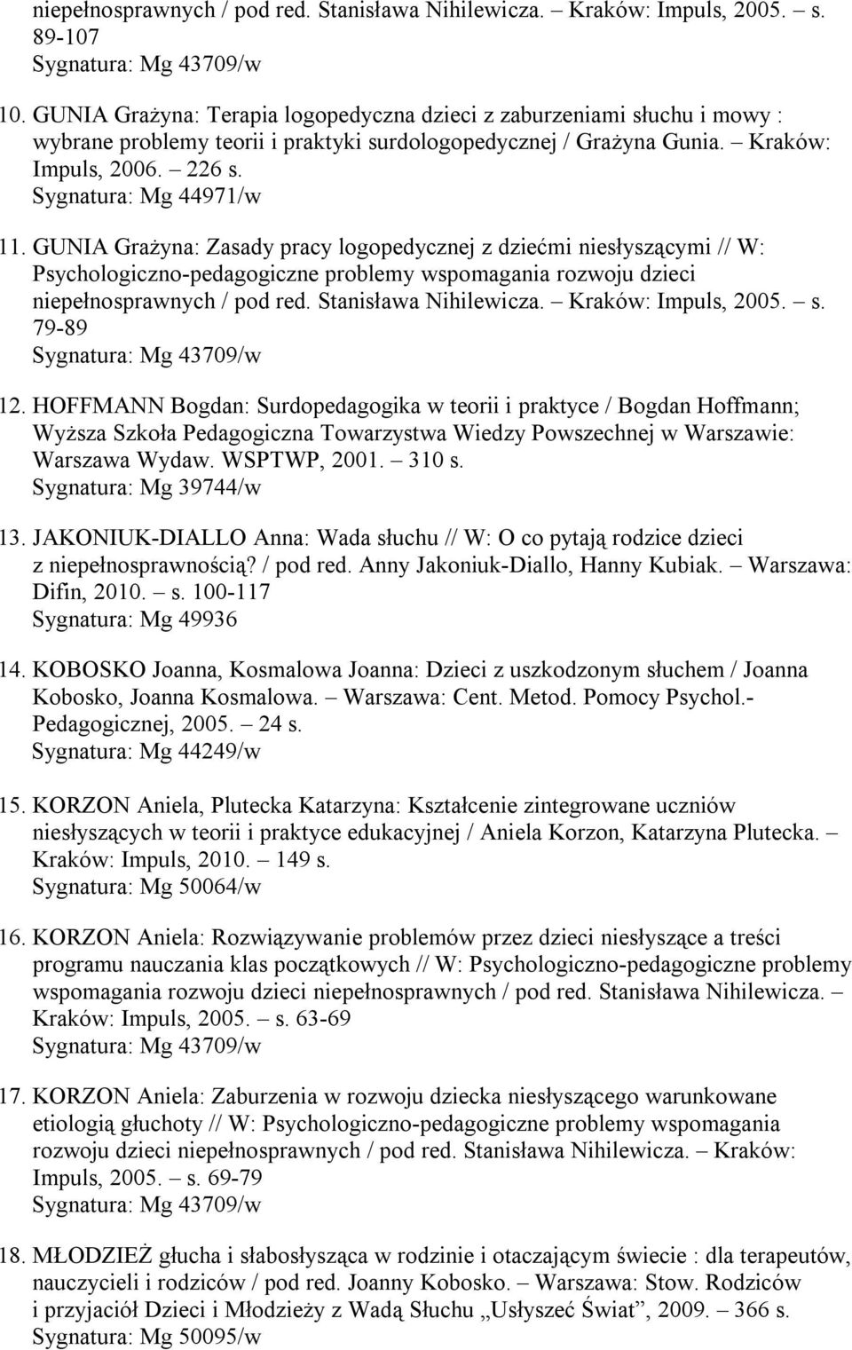 GUNIA Grażyna: Zasady pracy logopedycznej z dziećmi niesłyszącymi // W: Psychologiczno-pedagogiczne problemy wspomagania rozwoju dzieci niepełnosprawnych / pod red. Stanisława Nihilewicza.