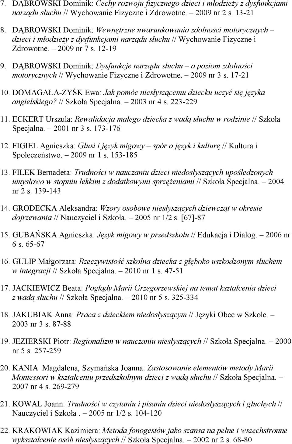 DĄBROWSKI Dominik: Dysfunkcje narządu słuchu a poziom zdolności motorycznych // Wychowanie Fizyczne i Zdrowotne. 2009 nr 3 s. 17-21 10.