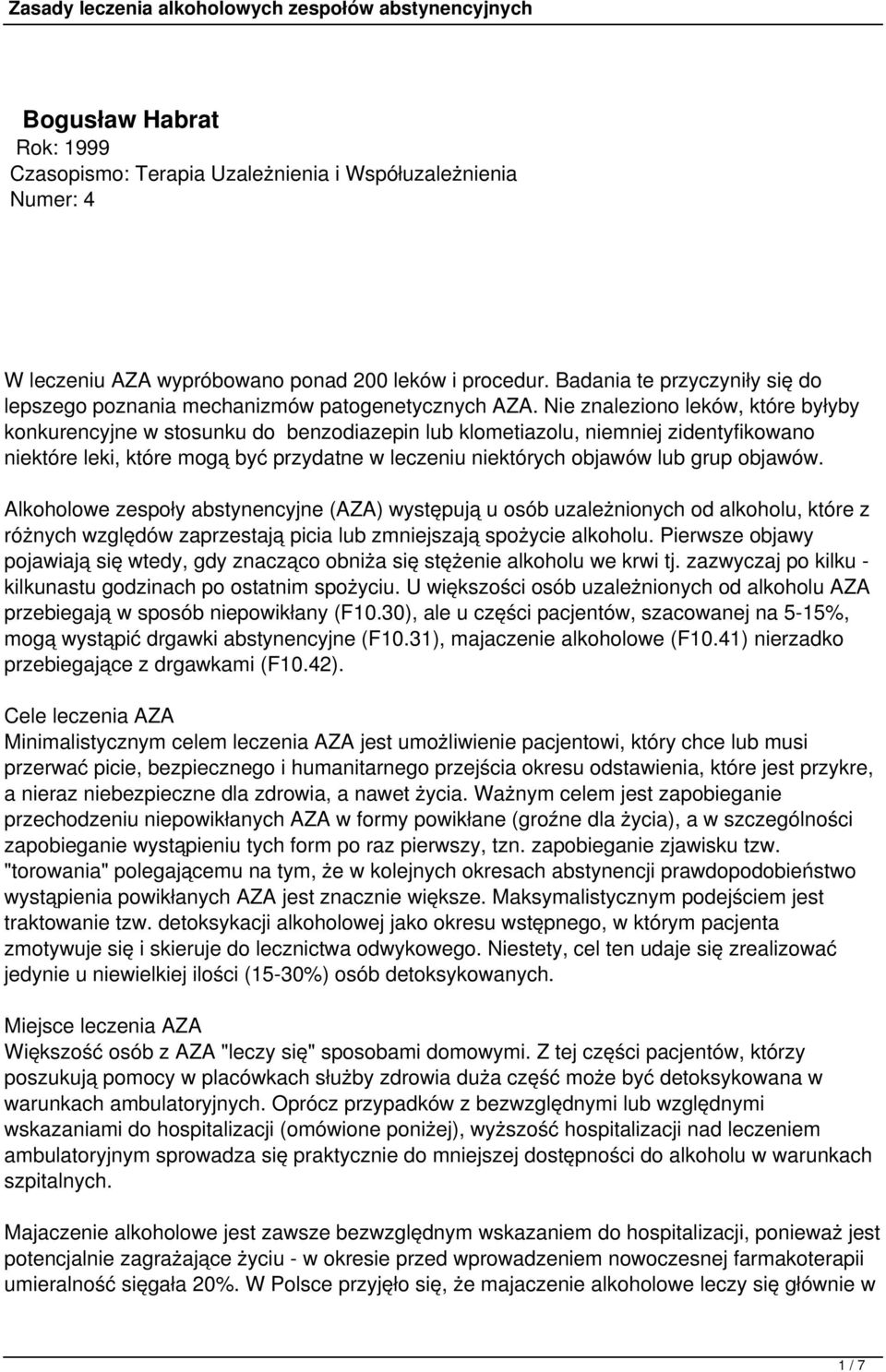 Nie znaleziono leków, które byłyby konkurencyjne w stosunku do benzodiazepin lub klometiazolu, niemniej zidentyfikowano niektóre leki, które mogą być przydatne w leczeniu niektórych objawów lub grup