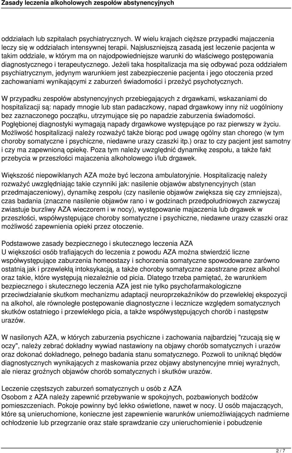 Jeżeli taka hospitalizacja ma się odbywać poza oddziałem psychiatrycznym, jedynym warunkiem jest zabezpieczenie pacjenta i jego otoczenia przed zachowaniami wynikającymi z zaburzeń świadomości i