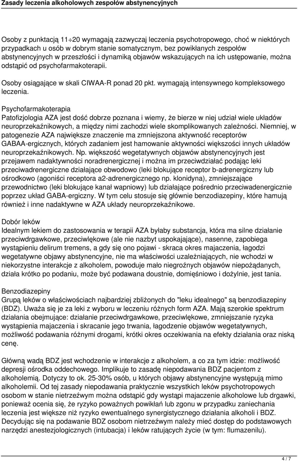 Psychofarmakoterapia Patofizjologia AZA jest dość dobrze poznana i wiemy, że bierze w niej udział wiele układów neuroprzekaźnikowych, a między nimi zachodzi wiele skomplikowanych zależności.