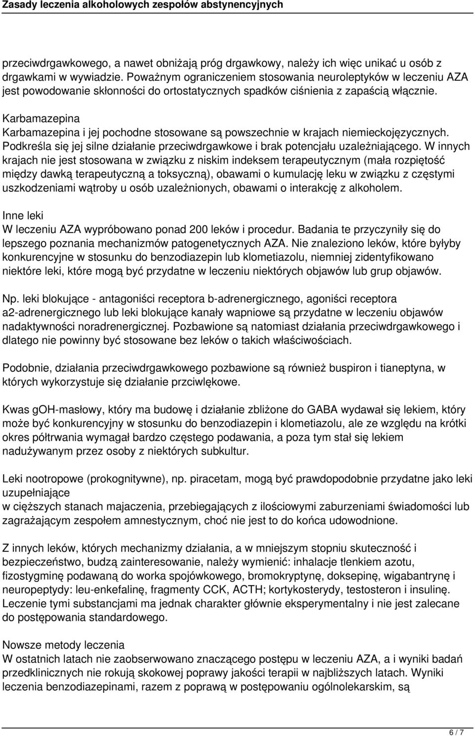 Karbamazepina Karbamazepina i jej pochodne stosowane są powszechnie w krajach niemieckojęzycznych. Podkreśla się jej silne działanie przeciwdrgawkowe i brak potencjału uzależniającego.