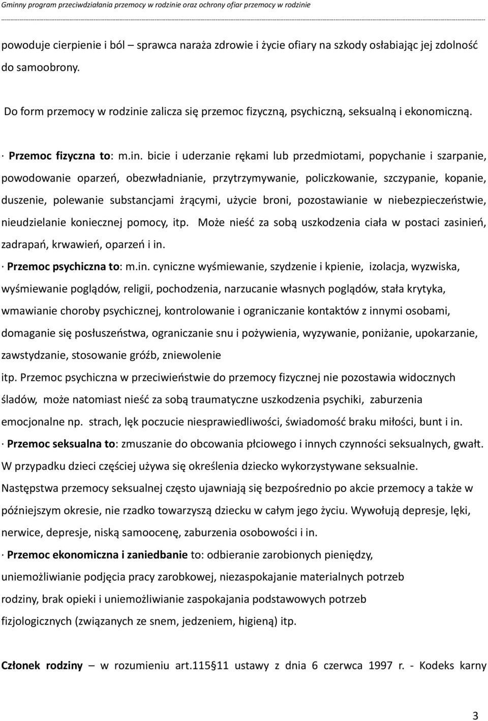 e zalicza się przemoc fizyczną, psychiczną, seksualną i ekonomiczną. Przemoc fizyczna to: m.in.