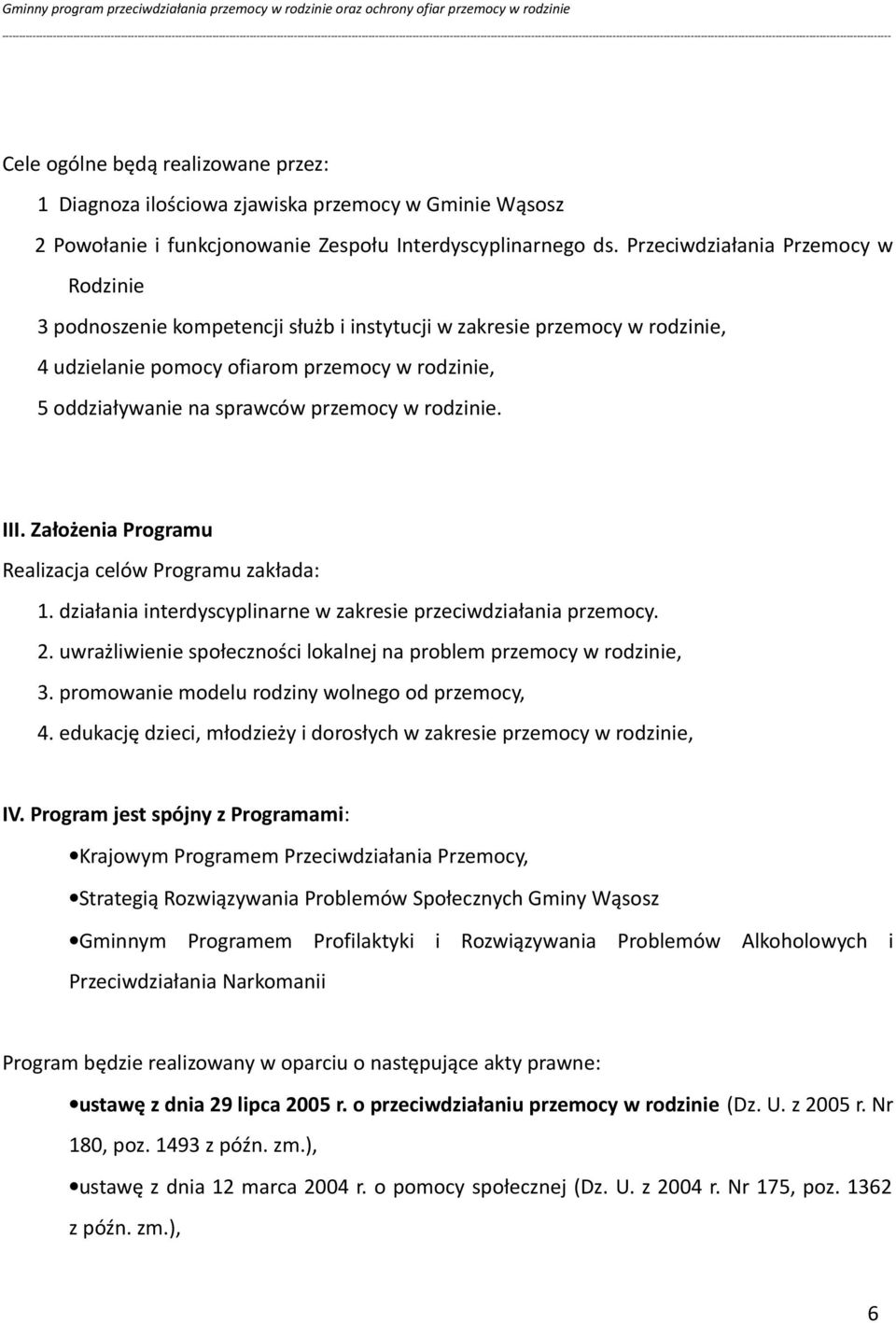 w rodzinie. III. Założenia Programu Realizacja celów Programu zakłada: 1. działania interdyscyplinarne w zakresie przeciwdziałania przemocy. 2.