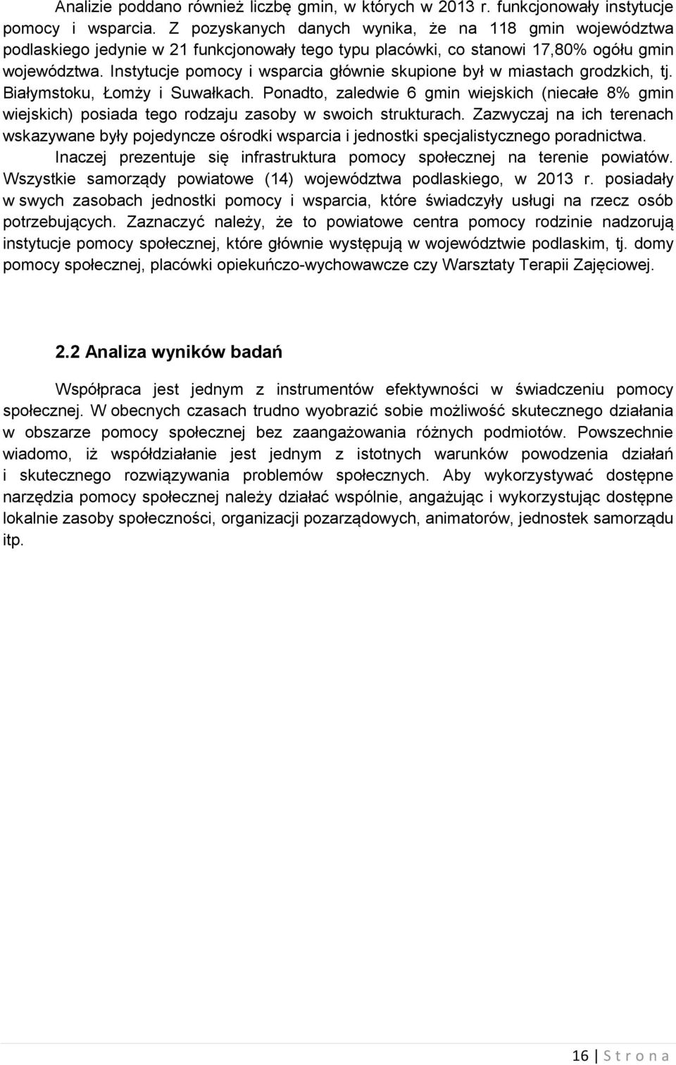 Instytucje pomocy i wsparcia głównie skupione był w miastach grodzkich, tj. Białymstoku, Łomży i Suwałkach.