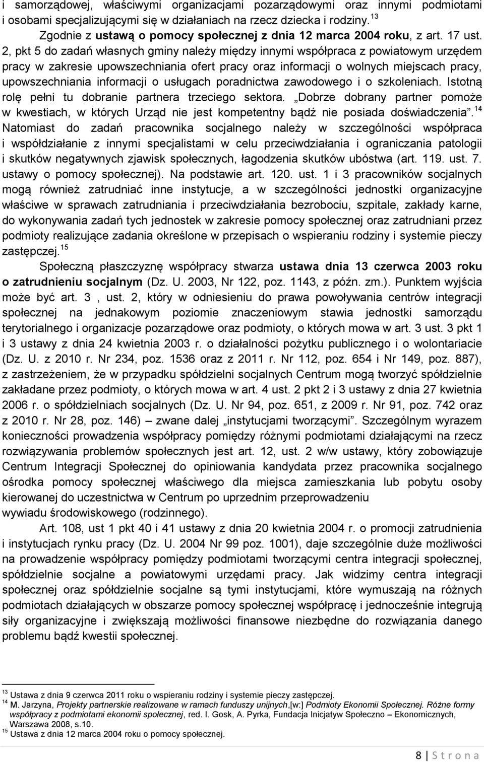 2, pkt 5 do zadań własnych gminy należy między innymi współpraca z powiatowym urzędem pracy w zakresie upowszechniania ofert pracy oraz informacji o wolnych miejscach pracy, upowszechniania